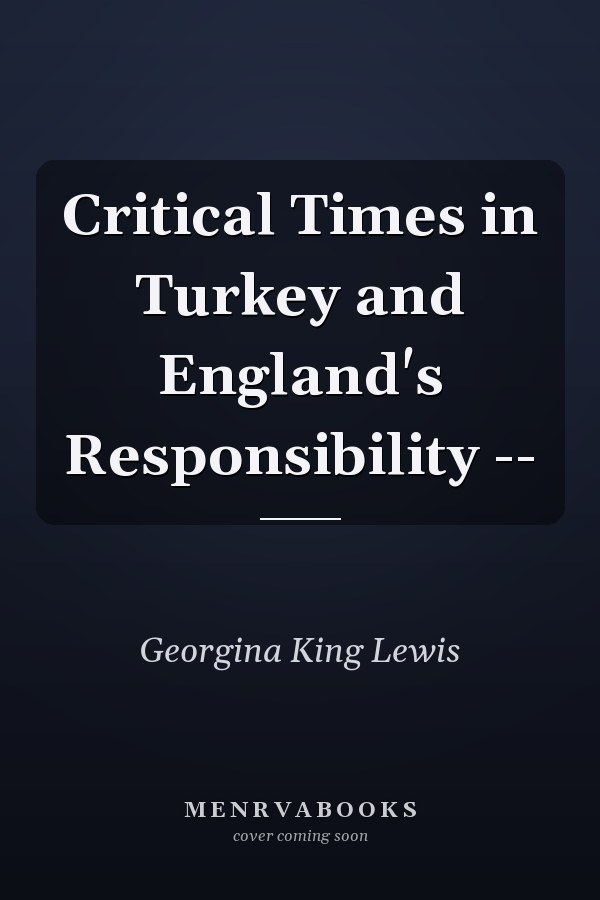 Critical Times in Turkey and England's Responsibility --