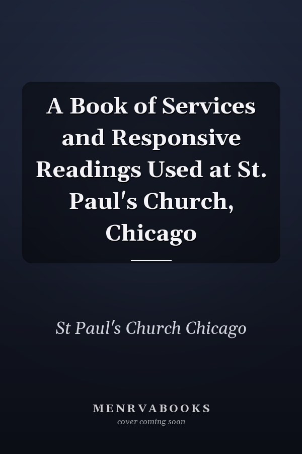 A Book of Services and Responsive Readings Used at St. Paul's Church, Chicago