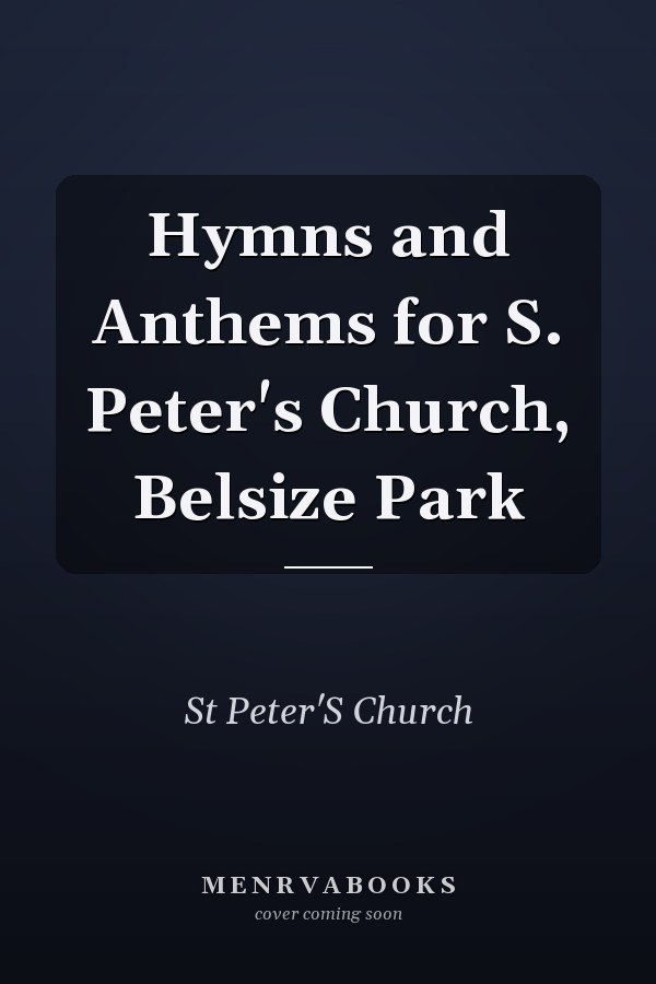Hymns and Anthems for S. Peter's Church, Belsize Park