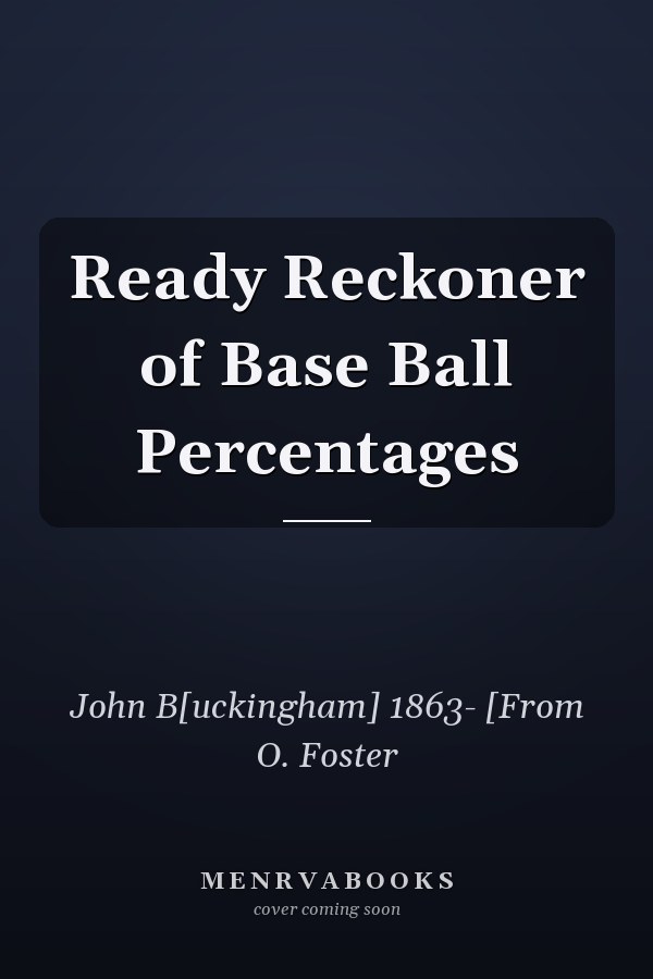 Ready Reckoner of Base Ball Percentages