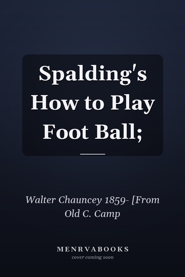 Spalding's How to Play Foot Ball;