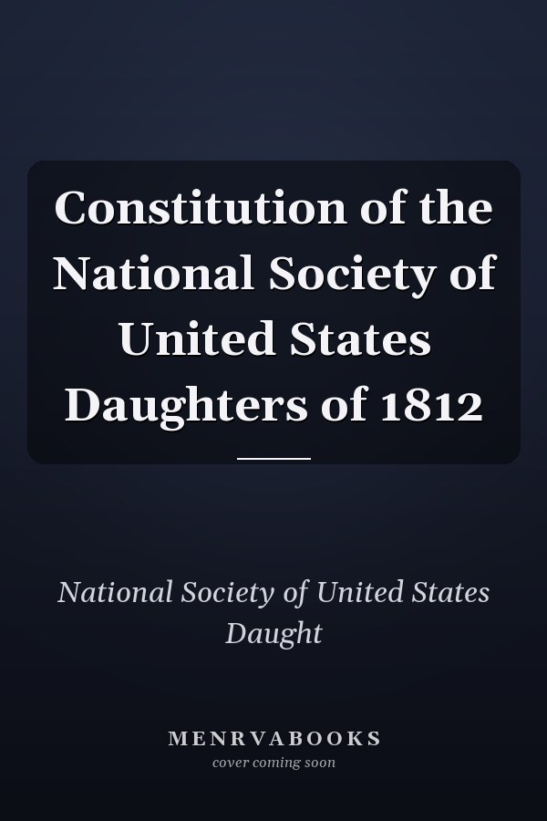 Constitution of the National Society of United States Daughters of 1812