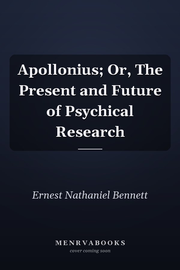 Apollonius; Or, The Present and Future of Psychical Research