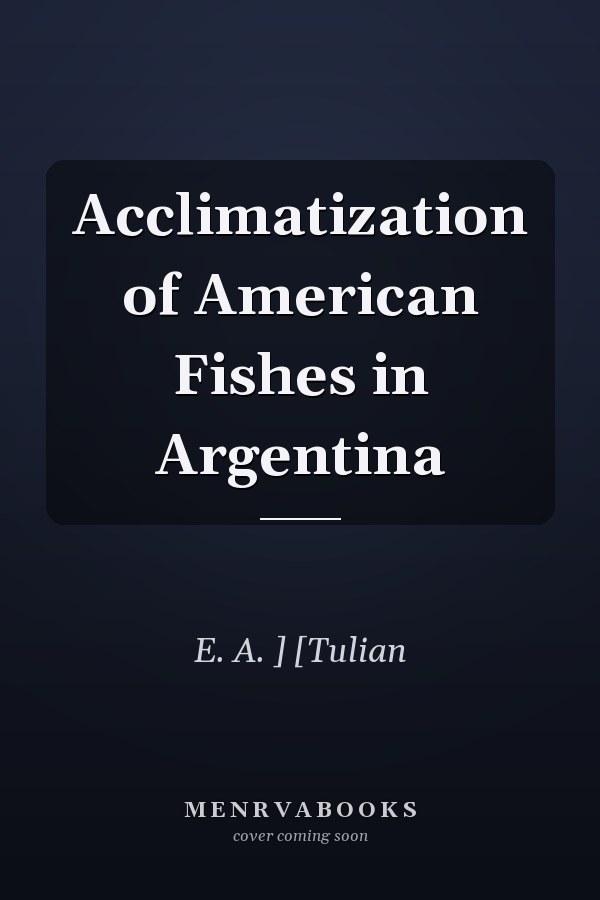Acclimatization of American Fishes in Argentina