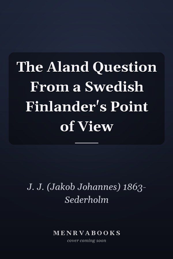 The Aland Question From a Swedish Finlander's Point of View