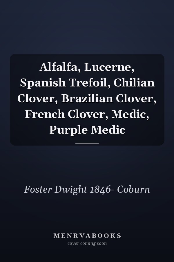 Alfalfa, Lucerne, Spanish Trefoil, Chilian Clover, Brazilian Clover, French Clover, Medic, Purple Medic