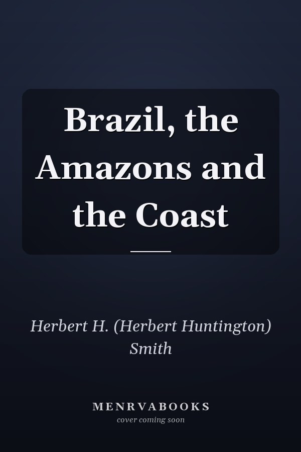 Brazil, the Amazons and the Coast