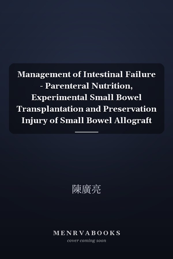 Management of Intestinal Failure - Parenteral Nutrition, Experimental Small Bowel Transplantation and Preservation Injury of Small Bowel Allograft