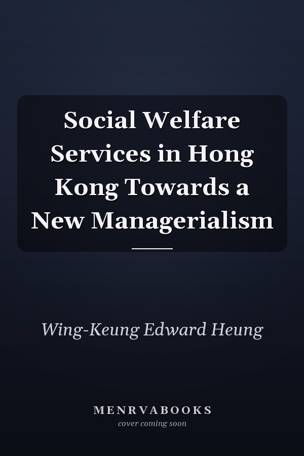 Social Welfare Services in Hong Kong Towards a New Managerialism