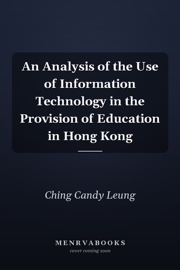An Analysis of the Use of Information Technology in the Provision of Education in Hong Kong