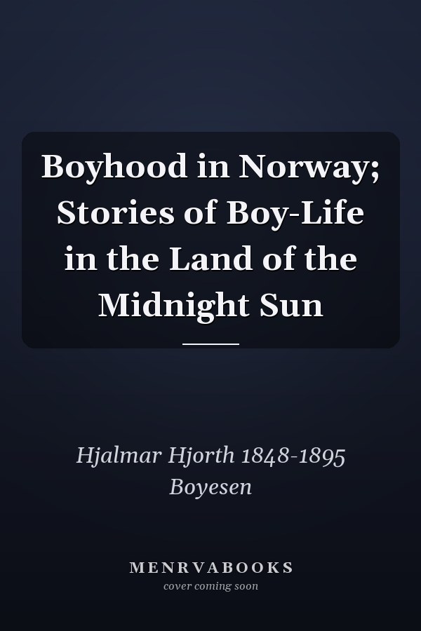 Boyhood in Norway; Stories of Boy-Life in the Land of the Midnight Sun