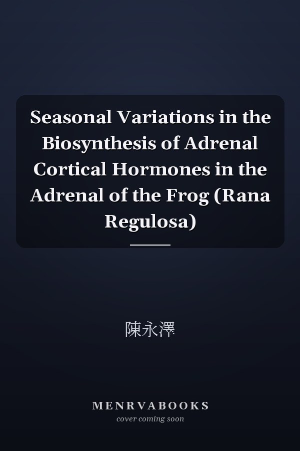 Seasonal Variations in the Biosynthesis of Adrenal Cortical Hormones in the Adrenal of the Frog (Rana Regulosa)