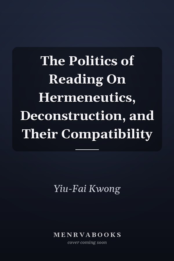 The Politics of Reading On Hermeneutics, Deconstruction, and Their Compatibility
