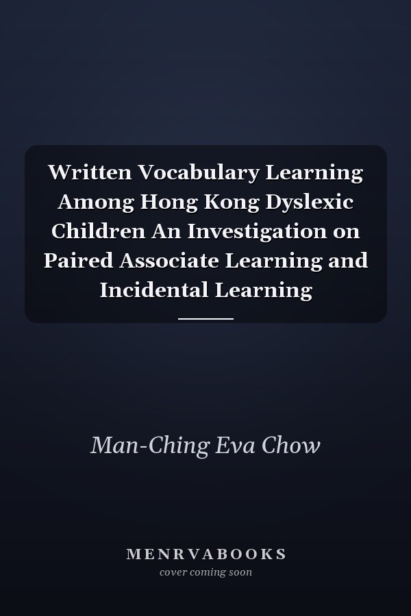 Written Vocabulary Learning Among Hong Kong Dyslexic Children An Investigation on Paired Associate Learning and Incidental Learning