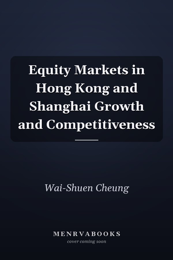 Equity Markets in Hong Kong and Shanghai Growth and Competitiveness