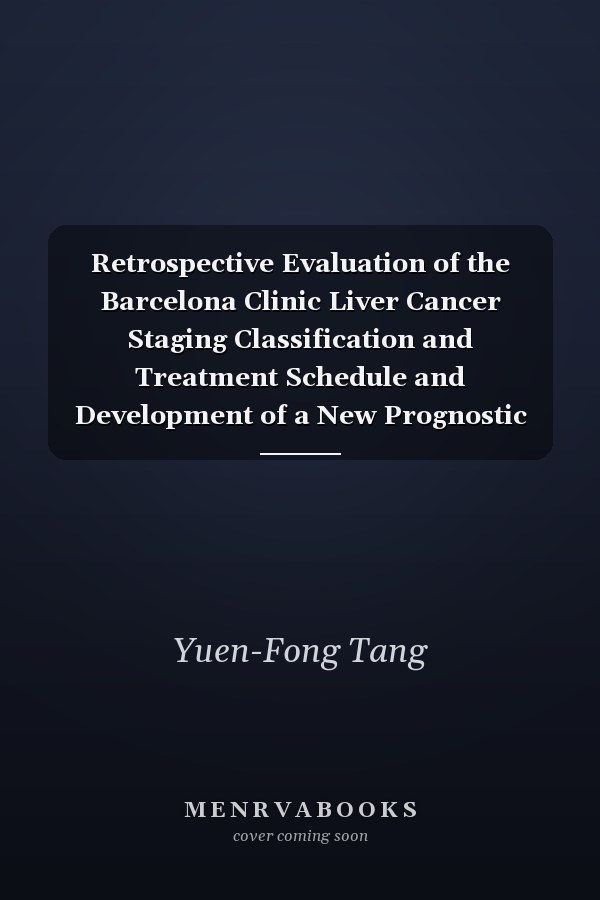Retrospective Evaluation of the Barcelona Clinic Liver Cancer Staging Classification and Treatment Schedule and Development of a New Prognostic Staging System with Treatment Guidelines for Hong Kong Patients with Hepatocellular Carcinoma