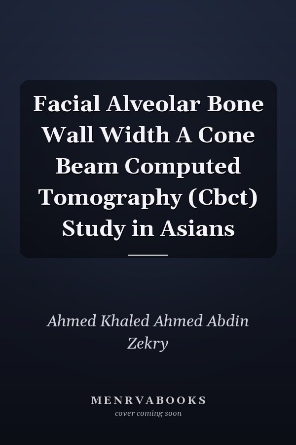 Facial Alveolar Bone Wall Width A Cone Beam Computed Tomography (Cbct) Study in Asians