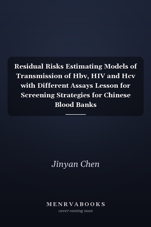 Residual Risks Estimating Models of Transmission of Hbv, HIV and Hcv with Different Assays Lesson for Screening Strategies for Chinese Blood Banks