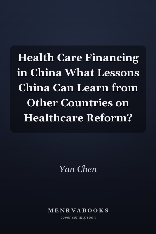 Health Care Financing in China What Lessons China Can Learn from Other Countries on Healthcare Reform?