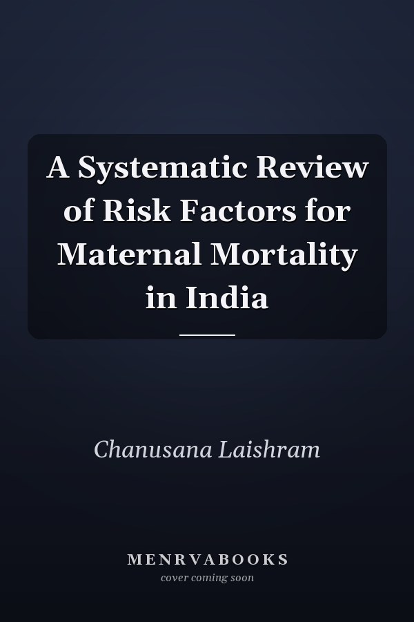 A Systematic Review of Risk Factors for Maternal Mortality in India