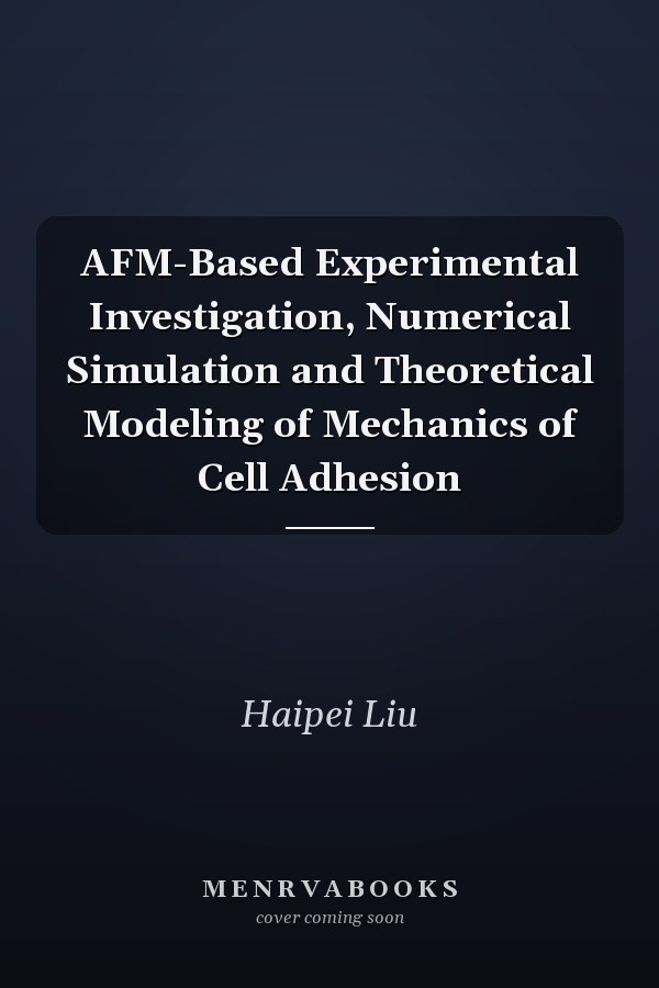 AFM-Based Experimental Investigation, Numerical Simulation and Theoretical Modeling of Mechanics of Cell Adhesion
