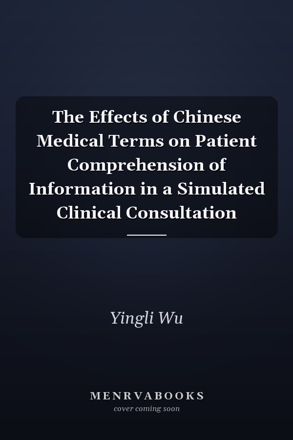 The Effects of Chinese Medical Terms on Patient Comprehension of Information in a Simulated Clinical Consultation