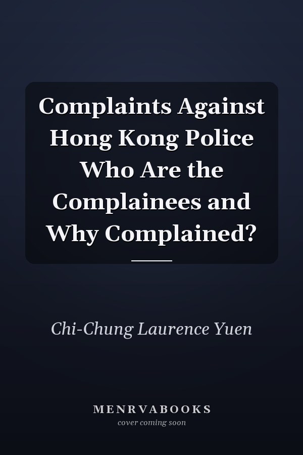 Complaints Against Hong Kong Police Who Are the Complainees and Why Complained?