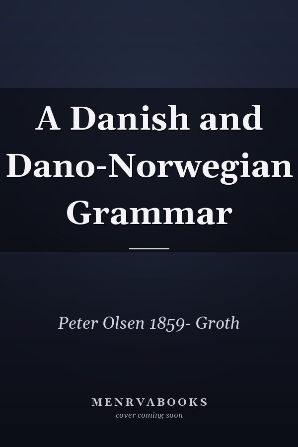 A Danish and Dano-Norwegian Grammar