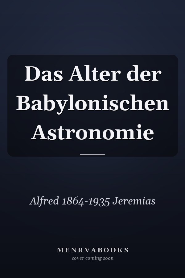Das Alter der Babylonischen Astronomie
