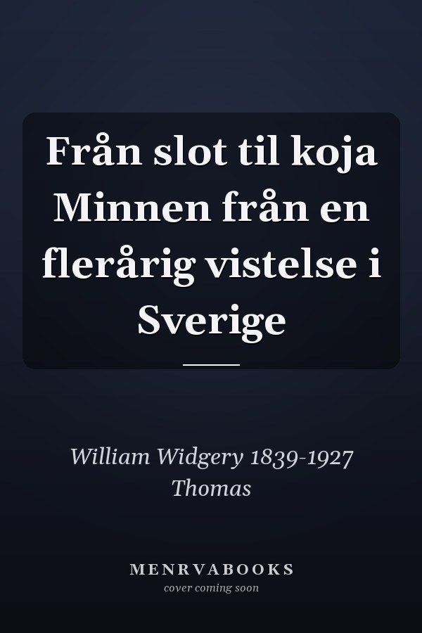 Från slot til koja Minnen från en flerårig vistelse i Sverige