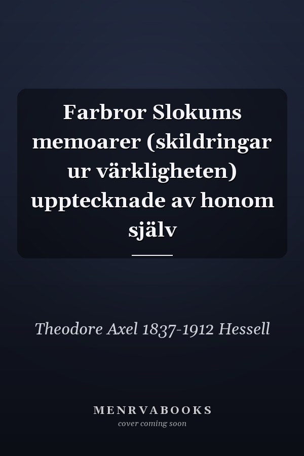 Farbror Slokums memoarer (skildringar ur värkligheten) upptecknade av honom själv