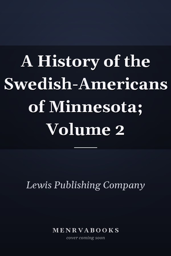A History of the Swedish-Americans of Minnesota; Volume 2