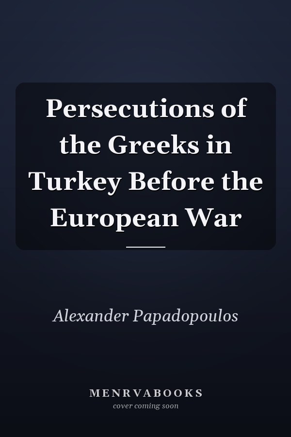 Persecutions of the Greeks in Turkey Before the European War