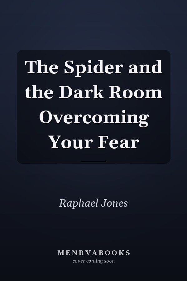 The Spider and the Dark Room Overcoming Your Fear