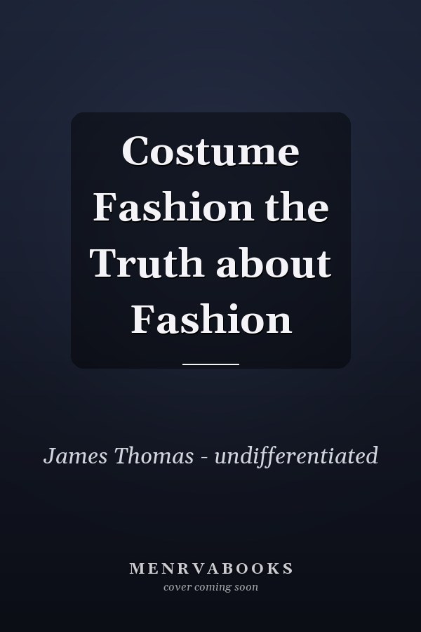 Costume Fashion the Truth about Fashion