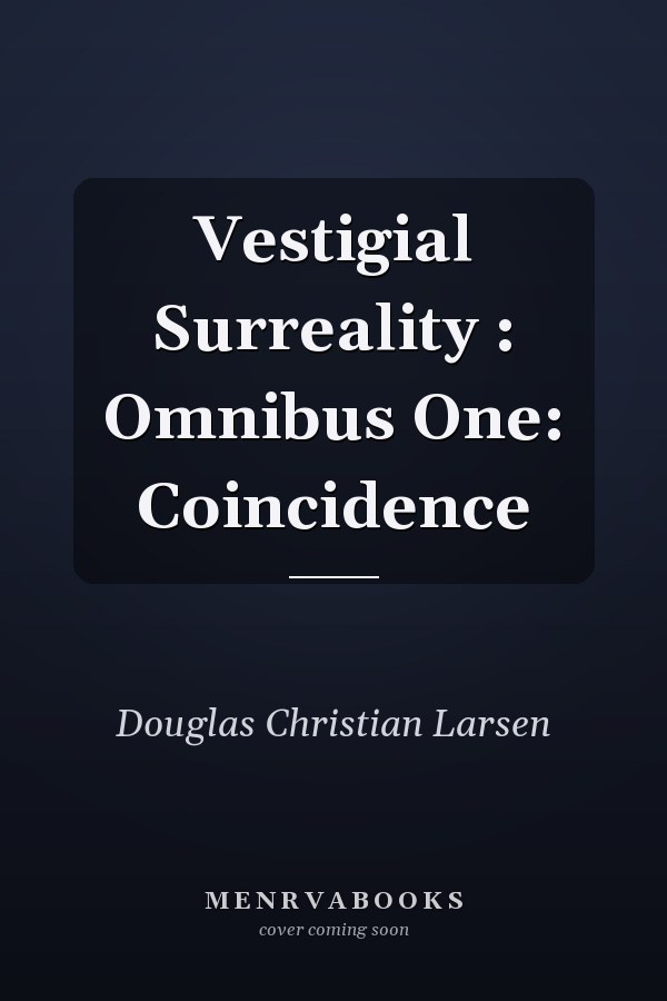 Vestigial Surreality : Omnibus One: Coincidence