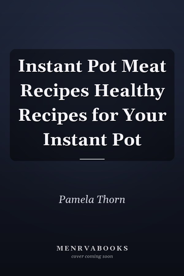 Instant Pot Meat Recipes Healthy Recipes for Your Instant Pot