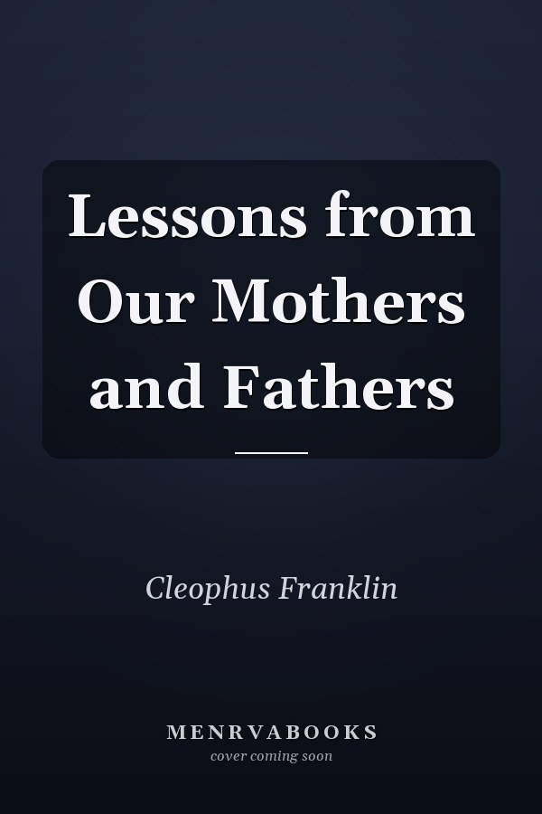 Lessons from Our Mothers and Fathers