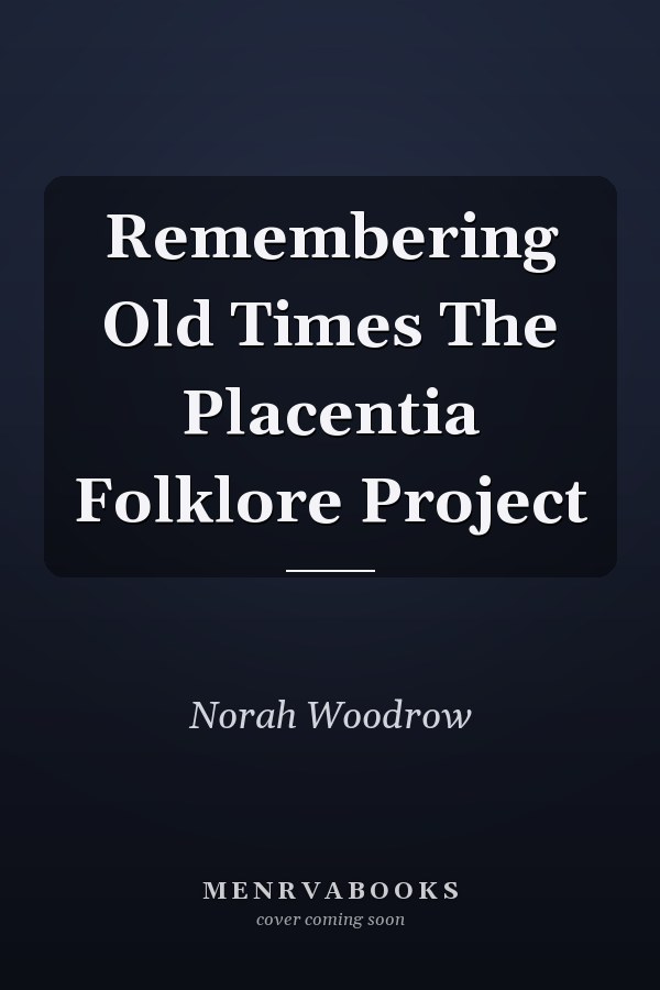 Remembering Old Times The Placentia Folklore Project