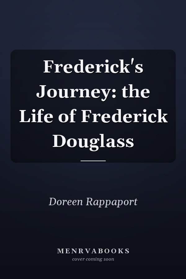 Frederick's Journey: the Life of Frederick Douglass