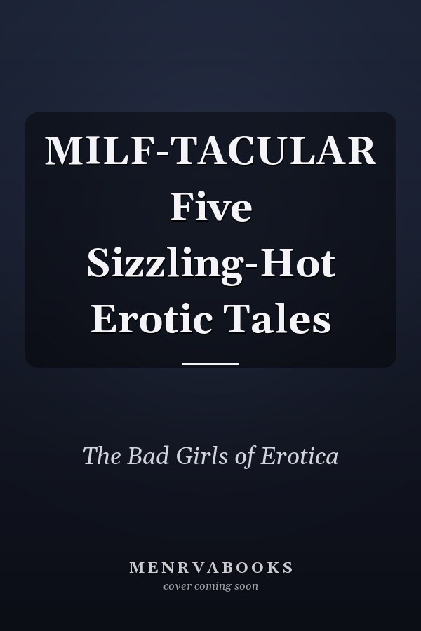 MILF-TACULAR Five Sizzling-Hot Erotic Tales