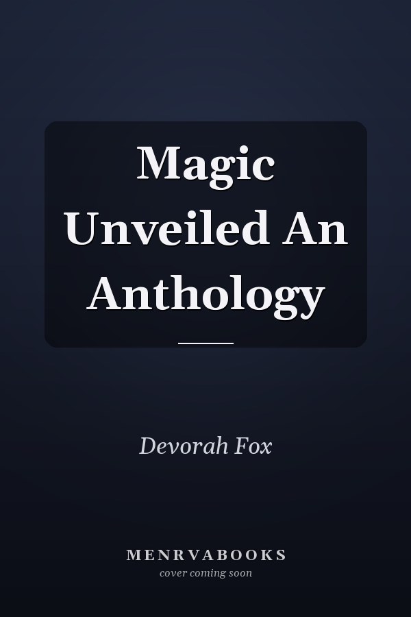 Magic Unveiled An Anthology
