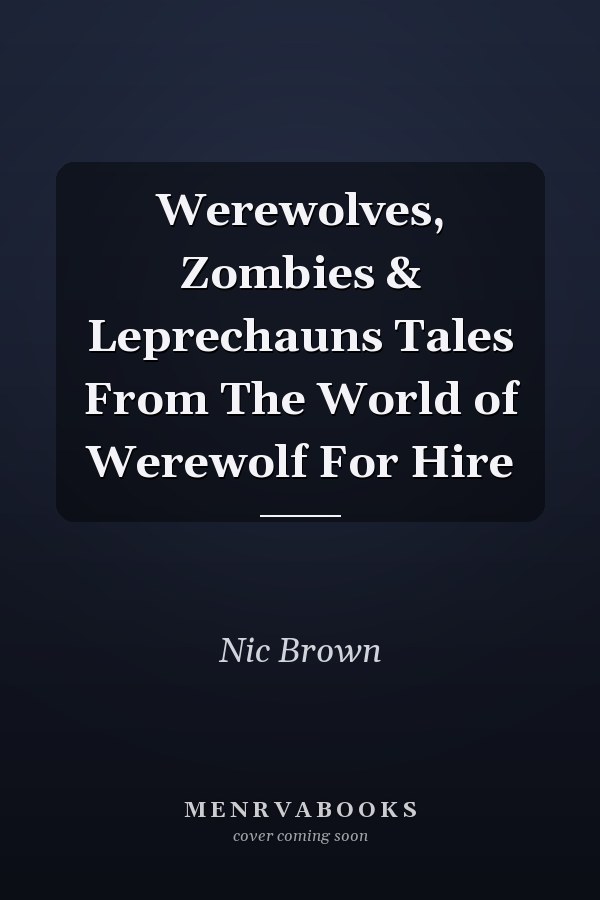 Werewolves, Zombies & Leprechauns Tales From The World of Werewolf For Hire