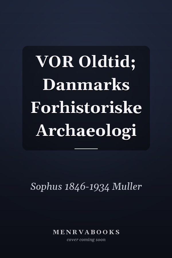 VOR Oldtid; Danmarks Forhistoriske Archaeologi