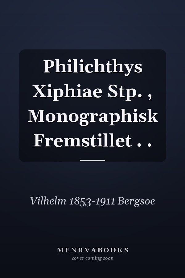 Philichthys Xiphiae Stp. , Monographisk Fremstillet . .