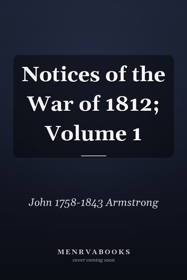 Notices of the War of 1812; Volume 1