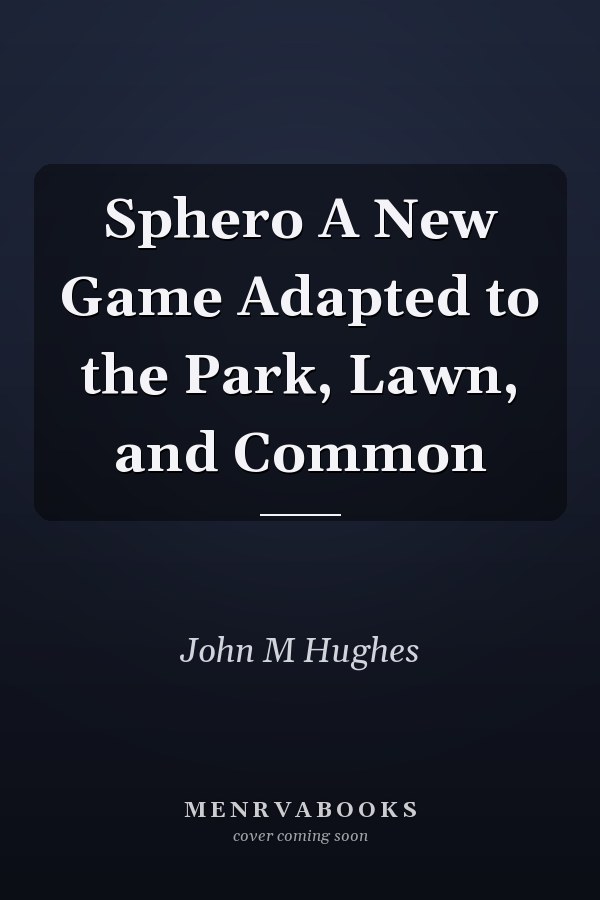 Sphero A New Game Adapted to the Park, Lawn, and Common