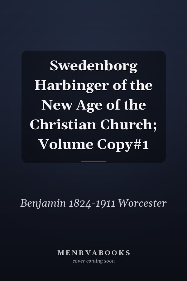 Swedenborg Harbinger of the New Age of the Christian Church; Volume Copy#1