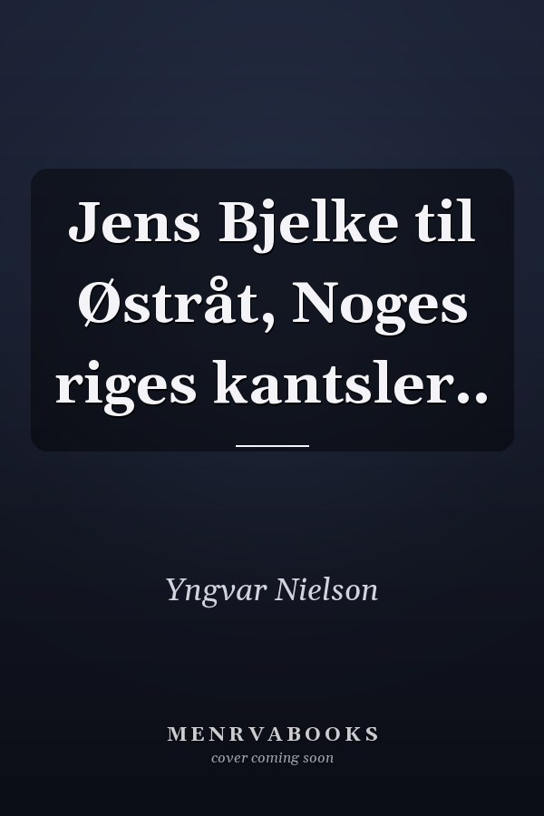 Jens Bjelke til Østråt, Noges riges kantsler..