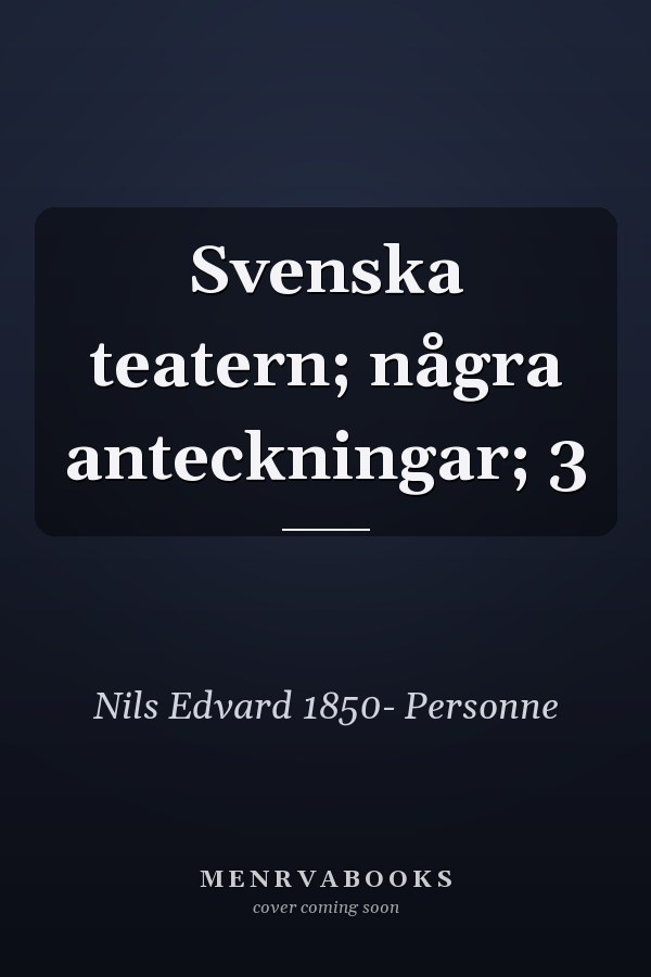 Svenska teatern; några anteckningar; 3